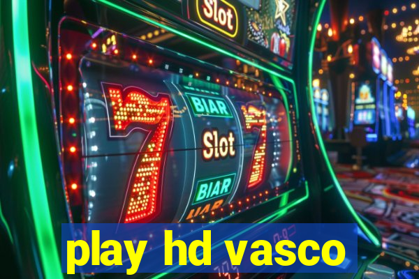 play hd vasco